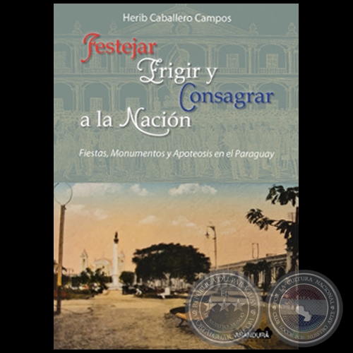 FESTEJAR, ERIGIR Y CONSAGRAR A LA NACIÓN - Autor:  HERIB CABALLERO CAMPOS - Año 2021